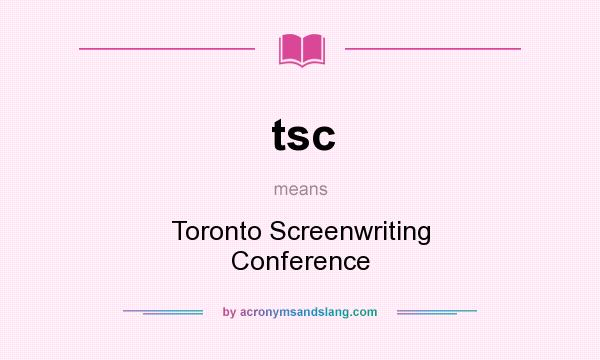 What does tsc mean? It stands for Toronto Screenwriting Conference