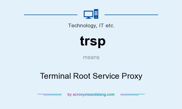 What does trsp mean? It stands for Terminal Root Service Proxy