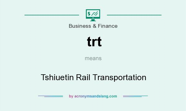 What does trt mean? It stands for Tshiuetin Rail Transportation