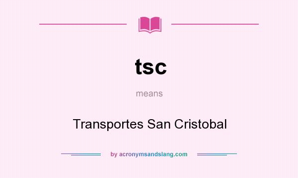 What does tsc mean? It stands for Transportes San Cristobal