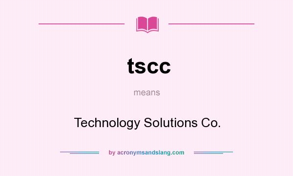 What does tscc mean? It stands for Technology Solutions Co.