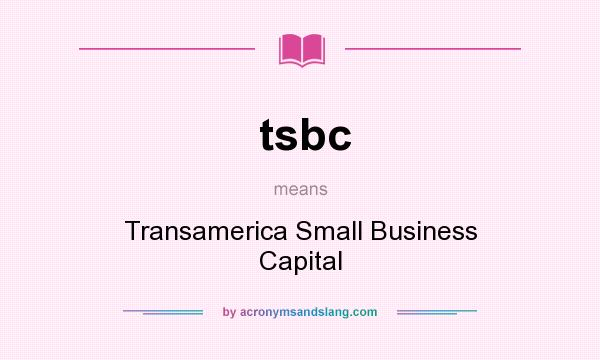 What does tsbc mean? It stands for Transamerica Small Business Capital