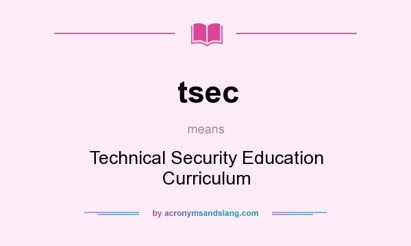 What does tsec mean? It stands for Technical Security Education Curriculum