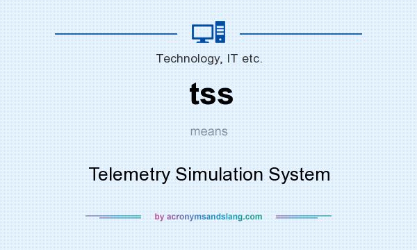 What does tss mean? It stands for Telemetry Simulation System