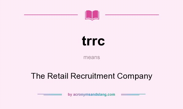 What does trrc mean? It stands for The Retail Recruitment Company