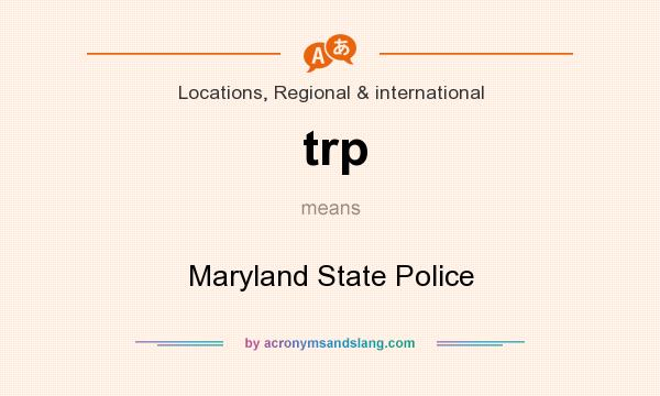 What does trp mean? It stands for Maryland State Police