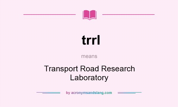 What does trrl mean? It stands for Transport Road Research Laboratory