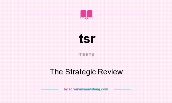 What does tsr mean? It stands for The Strategic Review