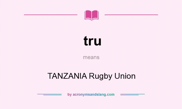 What does tru mean? It stands for TANZANIA Rugby Union