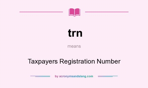What does trn mean? It stands for Taxpayers Registration Number