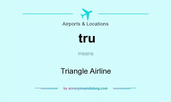 What does tru mean? It stands for Triangle Airline