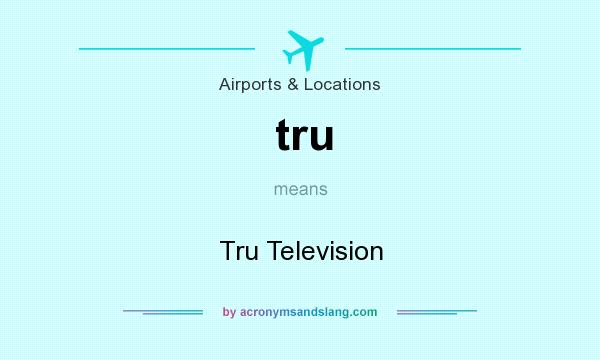 What does tru mean? It stands for Tru Television