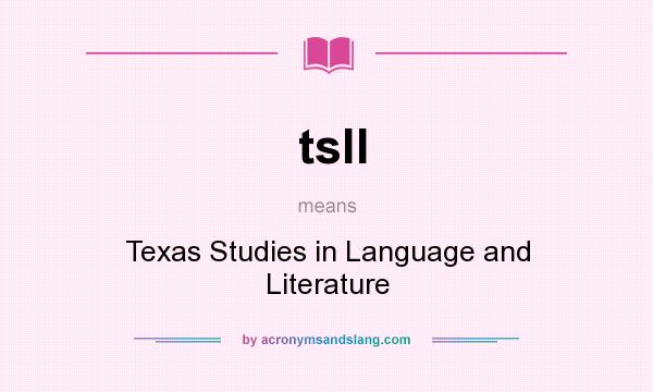 What does tsll mean? It stands for Texas Studies in Language and Literature