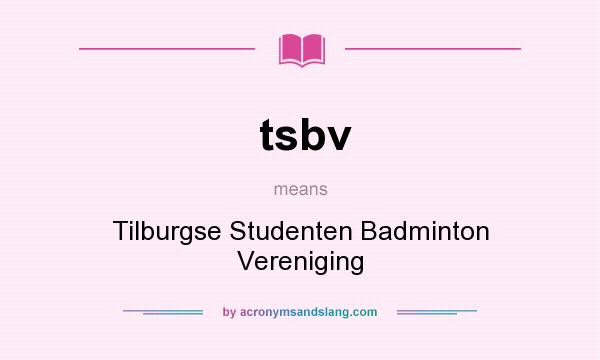 What does tsbv mean? It stands for Tilburgse Studenten Badminton Vereniging
