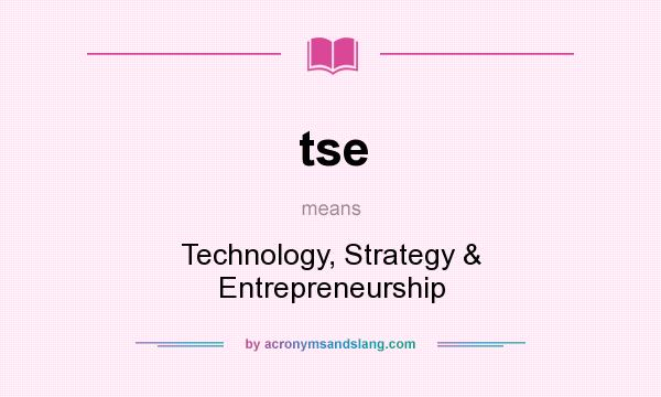 What does tse mean? It stands for Technology, Strategy & Entrepreneurship
