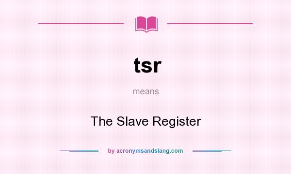 What does tsr mean? It stands for The Slave Register