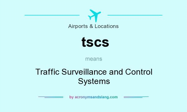 What does tscs mean? It stands for Traffic Surveillance and Control Systems