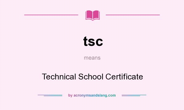 What does tsc mean? It stands for Technical School Certificate