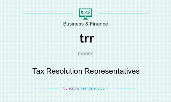 What does trr mean? It stands for Tax Resolution Representatives
