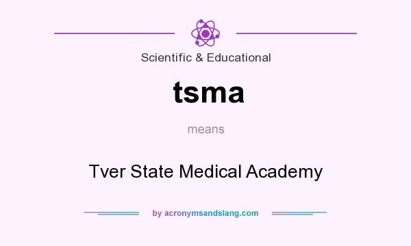 What does tsma mean? It stands for Tver State Medical Academy