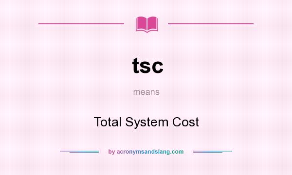 What does tsc mean? It stands for Total System Cost