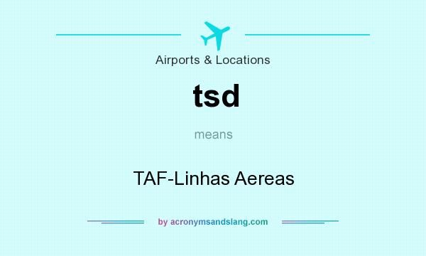 What does tsd mean? It stands for TAF-Linhas Aereas