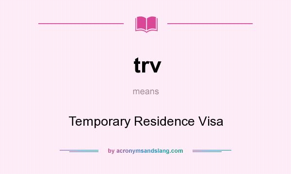 What does trv mean? It stands for Temporary Residence Visa