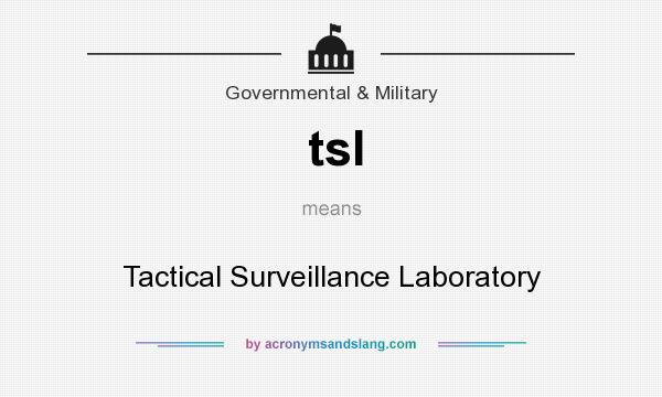 What does tsl mean? It stands for Tactical Surveillance Laboratory