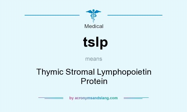 What does tslp mean? It stands for Thymic Stromal Lymphopoietin Protein