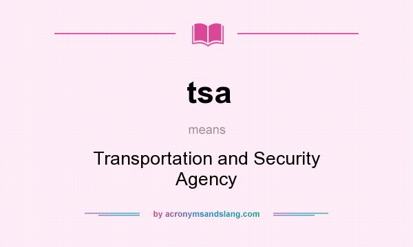 What does tsa mean? It stands for Transportation and Security Agency