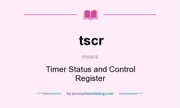 What does tscr mean? It stands for Timer Status and Control Register