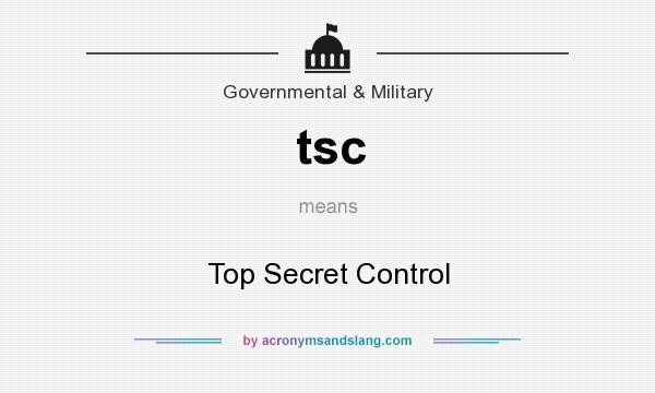 What does tsc mean? It stands for Top Secret Control
