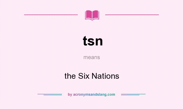 What does tsn mean? It stands for the Six Nations