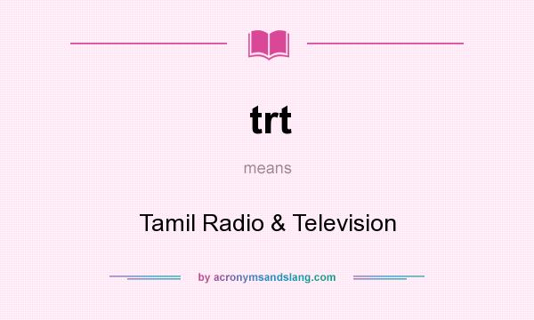 What does trt mean? It stands for Tamil Radio & Television