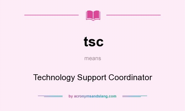 What does tsc mean? It stands for Technology Support Coordinator