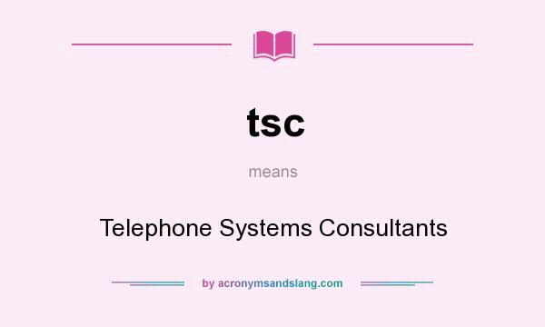 What does tsc mean? It stands for Telephone Systems Consultants