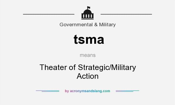 What does tsma mean? It stands for Theater of Strategic/Military Action