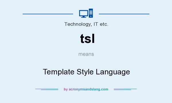 What does tsl mean? It stands for Template Style Language