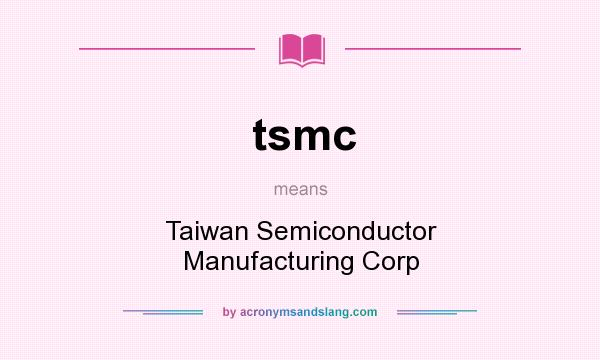 What does tsmc mean? It stands for Taiwan Semiconductor Manufacturing Corp
