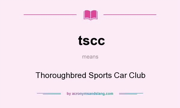 What does tscc mean? It stands for Thoroughbred Sports Car Club