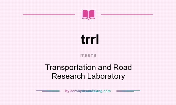 What does trrl mean? It stands for Transportation and Road Research Laboratory