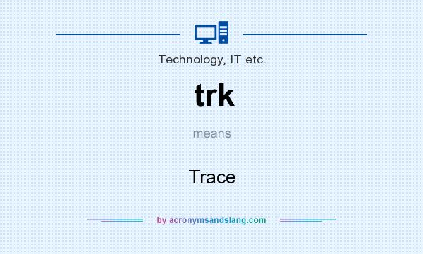 What does trk mean? It stands for Trace