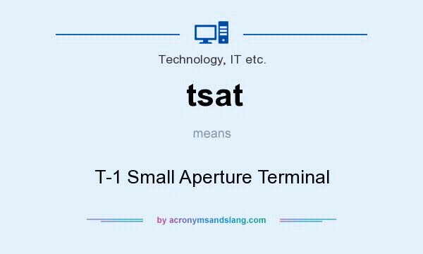 What does tsat mean? It stands for T-1 Small Aperture Terminal