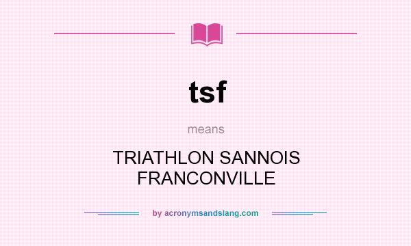 What does tsf mean? It stands for TRIATHLON SANNOIS FRANCONVILLE