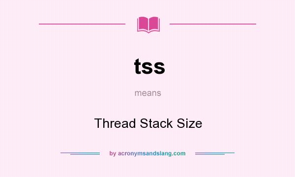 What does tss mean? It stands for Thread Stack Size