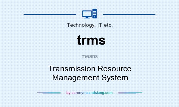 What does trms mean? It stands for Transmission Resource Management System