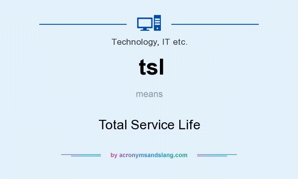 What does tsl mean? It stands for Total Service Life
