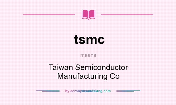 What does tsmc mean? It stands for Taiwan Semiconductor Manufacturing Co