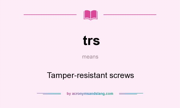 What does trs mean? It stands for Tamper-resistant screws