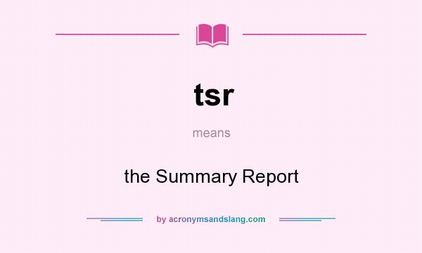 What does tsr mean? It stands for the Summary Report